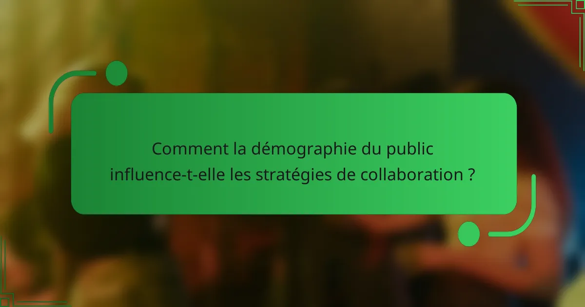 Comment la démographie du public influence-t-elle les stratégies de collaboration ?