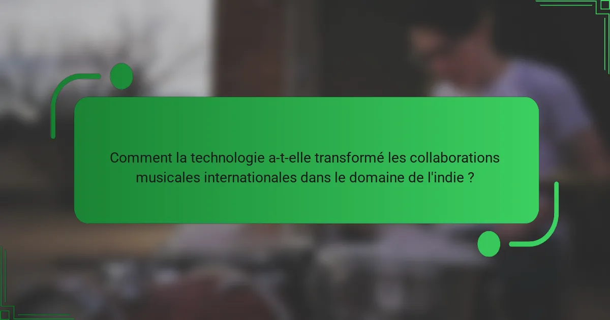 Comment la technologie a-t-elle transformé les collaborations musicales internationales dans le domaine de l'indie ?