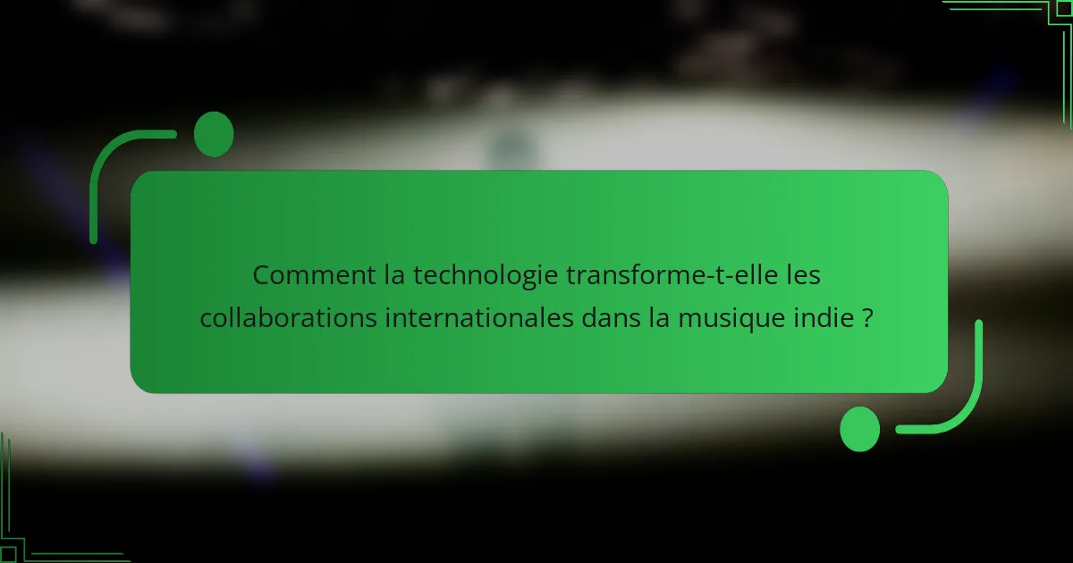 Comment la technologie transforme-t-elle les collaborations internationales dans la musique indie ?