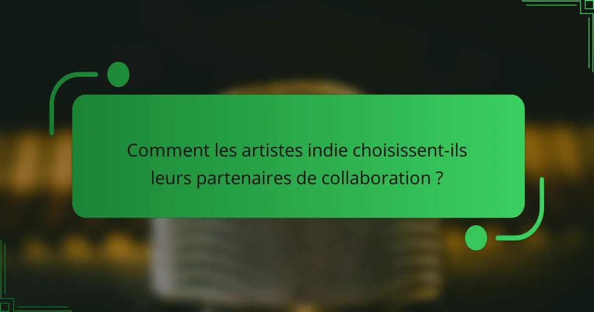Comment les artistes indie choisissent-ils leurs partenaires de collaboration ?
