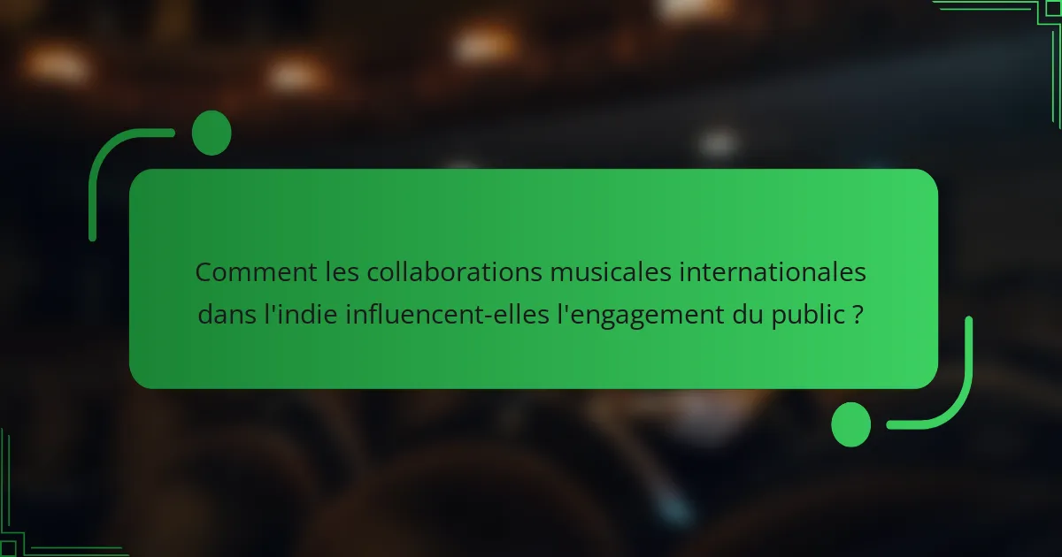 Comment les collaborations musicales internationales dans l'indie influencent-elles l'engagement du public ?
