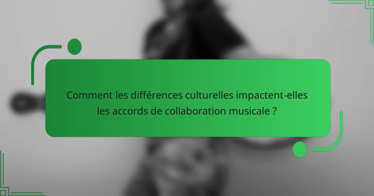 Comment les différences culturelles impactent-elles les accords de collaboration musicale ?