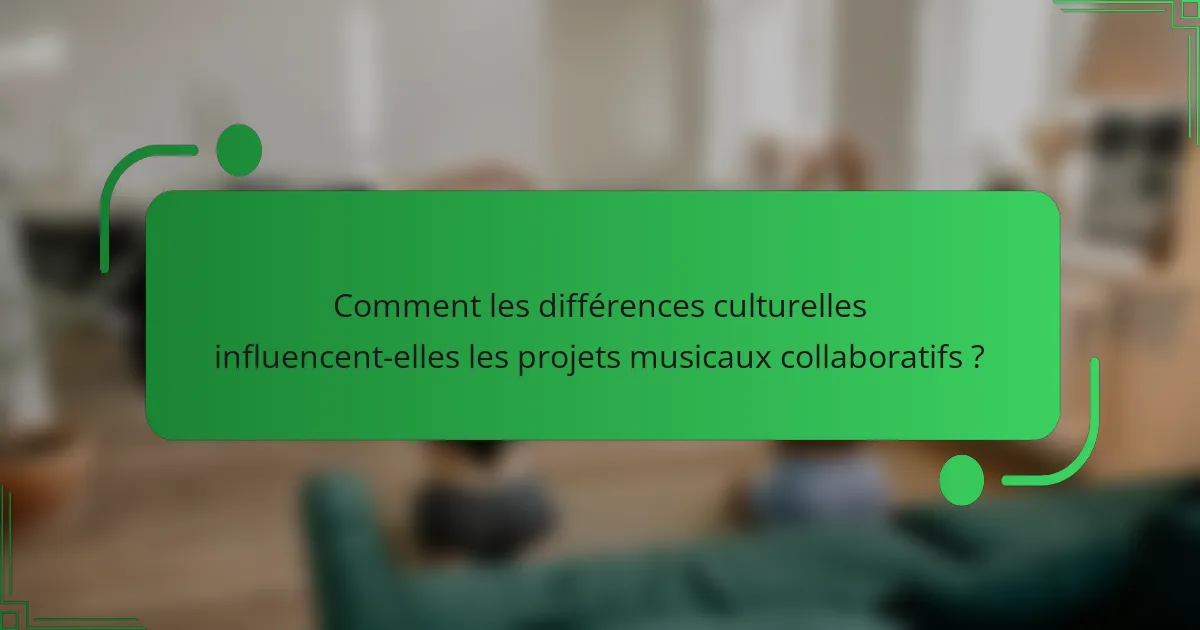 Comment les différences culturelles influencent-elles les projets musicaux collaboratifs ?