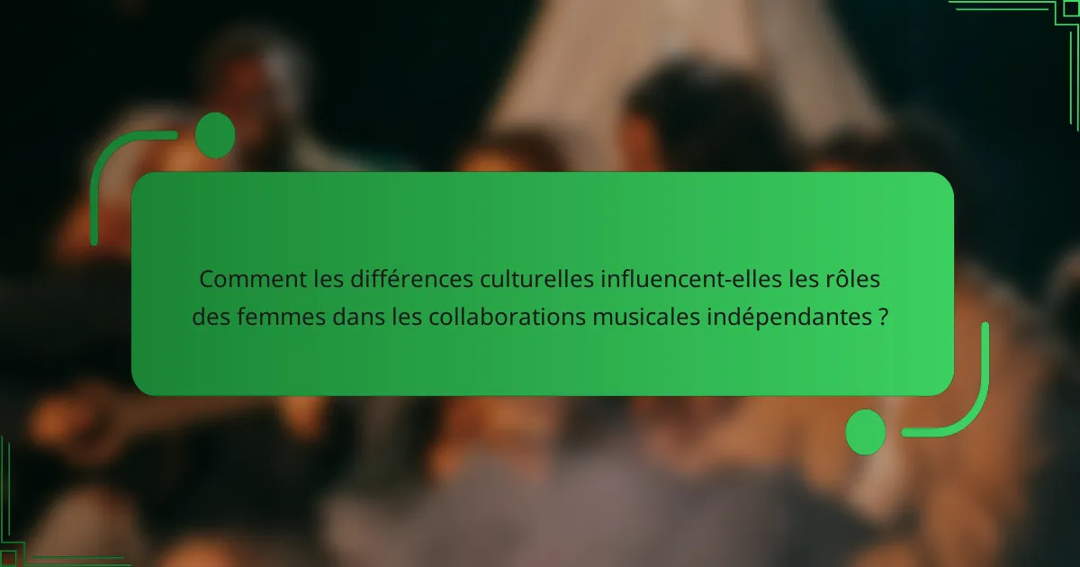 Comment les différences culturelles influencent-elles les rôles des femmes dans les collaborations musicales indépendantes ?