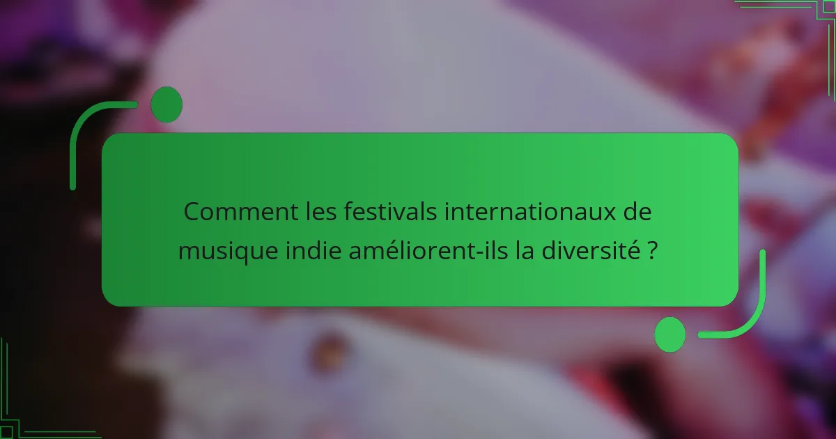 Comment les festivals internationaux de musique indie améliorent-ils la diversité ?
