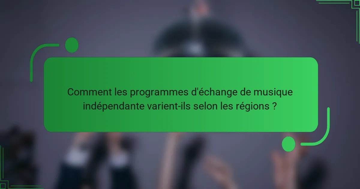 Comment les programmes d'échange de musique indépendante varient-ils selon les régions ?