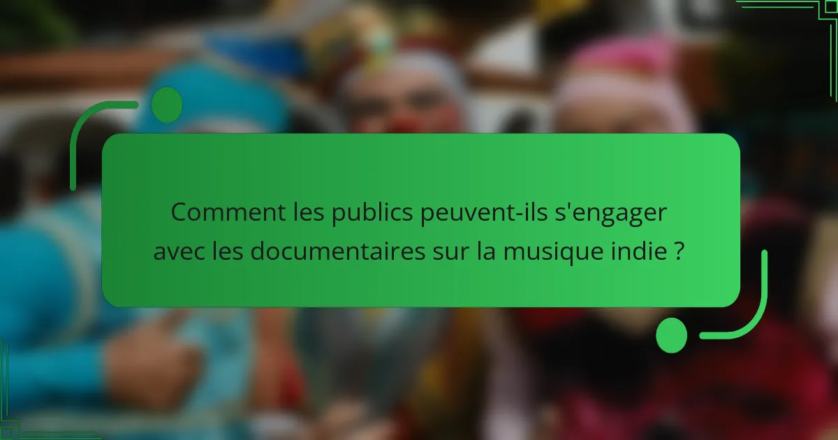 Comment les publics peuvent-ils s'engager avec les documentaires sur la musique indie ?