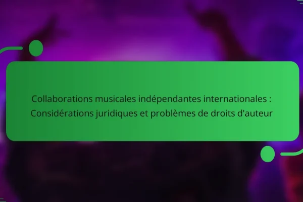 Collaborations musicales indépendantes internationales : Considérations juridiques et problèmes de droits d’auteur