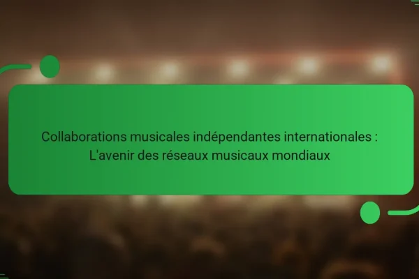 Collaborations musicales indépendantes internationales : L’avenir des réseaux musicaux mondiaux