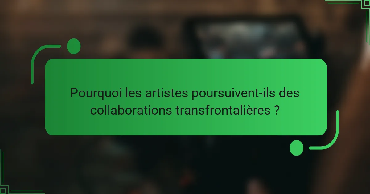 Pourquoi les artistes poursuivent-ils des collaborations transfrontalières ?