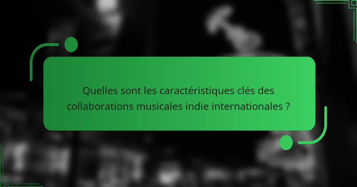 Quelles sont les caractéristiques clés des collaborations musicales indie internationales ?