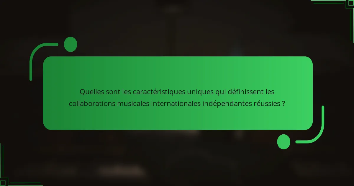 Quelles sont les caractéristiques uniques qui définissent les collaborations musicales internationales indépendantes réussies ?