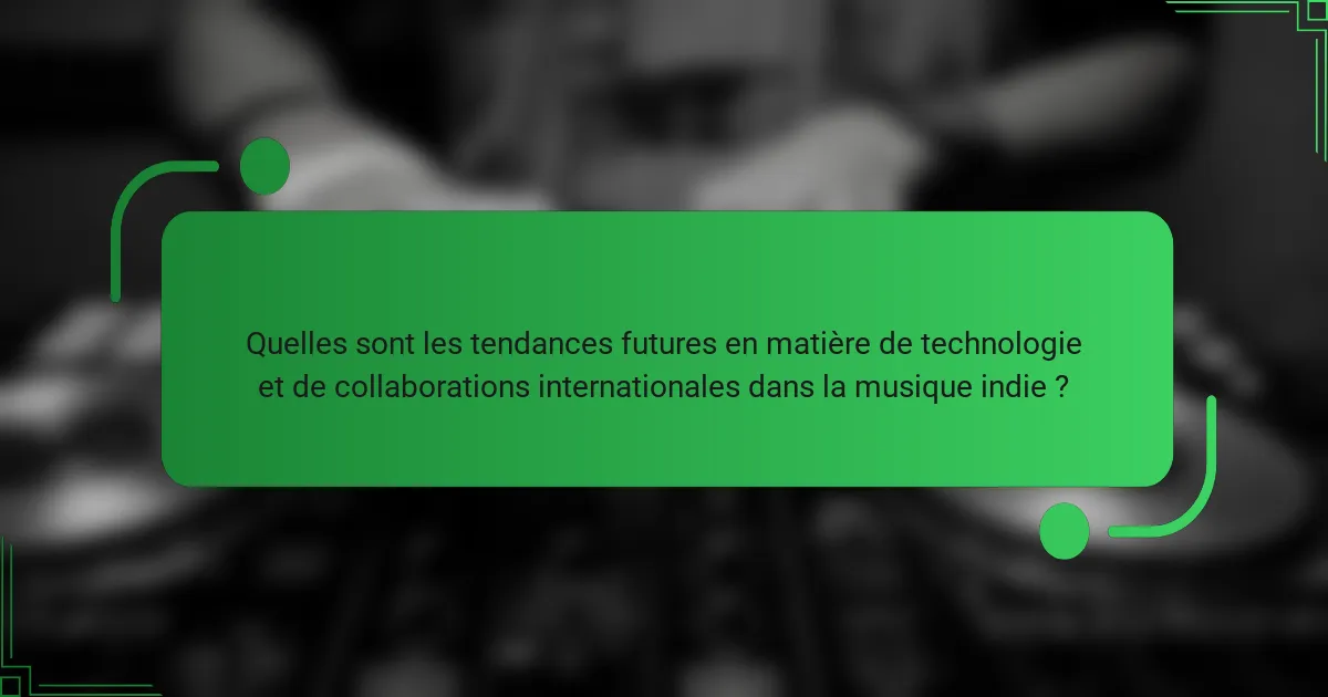 Quelles sont les tendances futures en matière de technologie et de collaborations internationales dans la musique indie ?