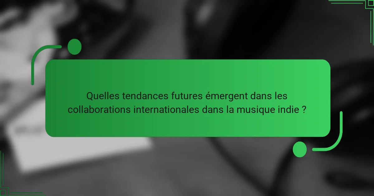 Quelles tendances futures émergent dans les collaborations internationales dans la musique indie ?