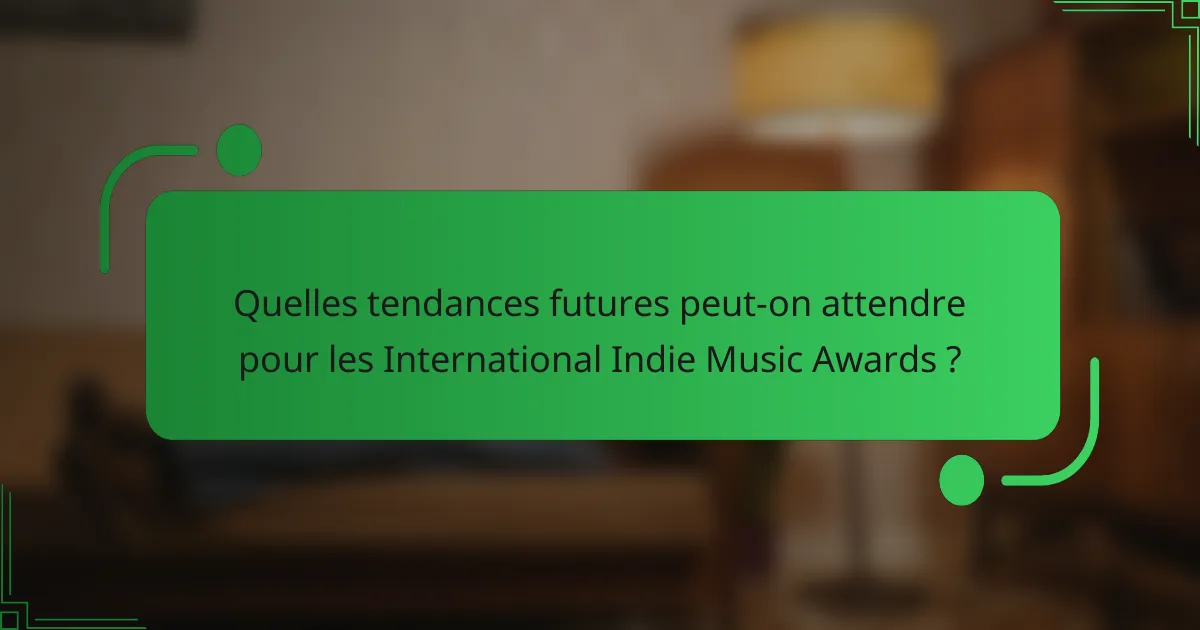 Quelles tendances futures peut-on attendre pour les International Indie Music Awards ?