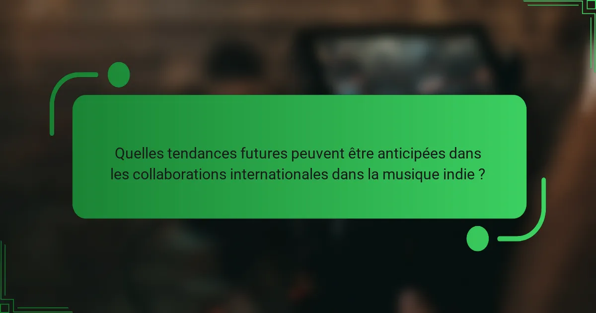 Quelles tendances futures peuvent être anticipées dans les collaborations internationales dans la musique indie ?