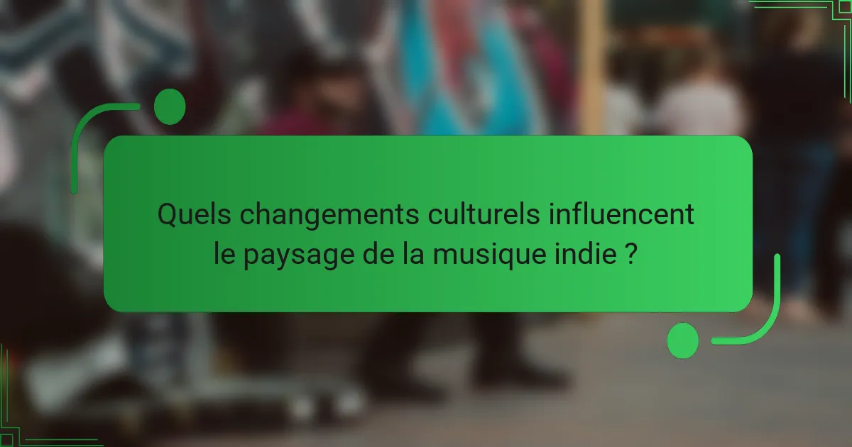Quels changements culturels influencent le paysage de la musique indie ?