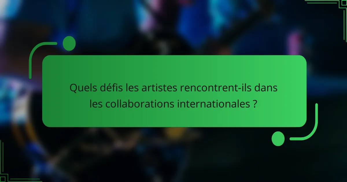 Quels défis les artistes rencontrent-ils dans les collaborations internationales ?