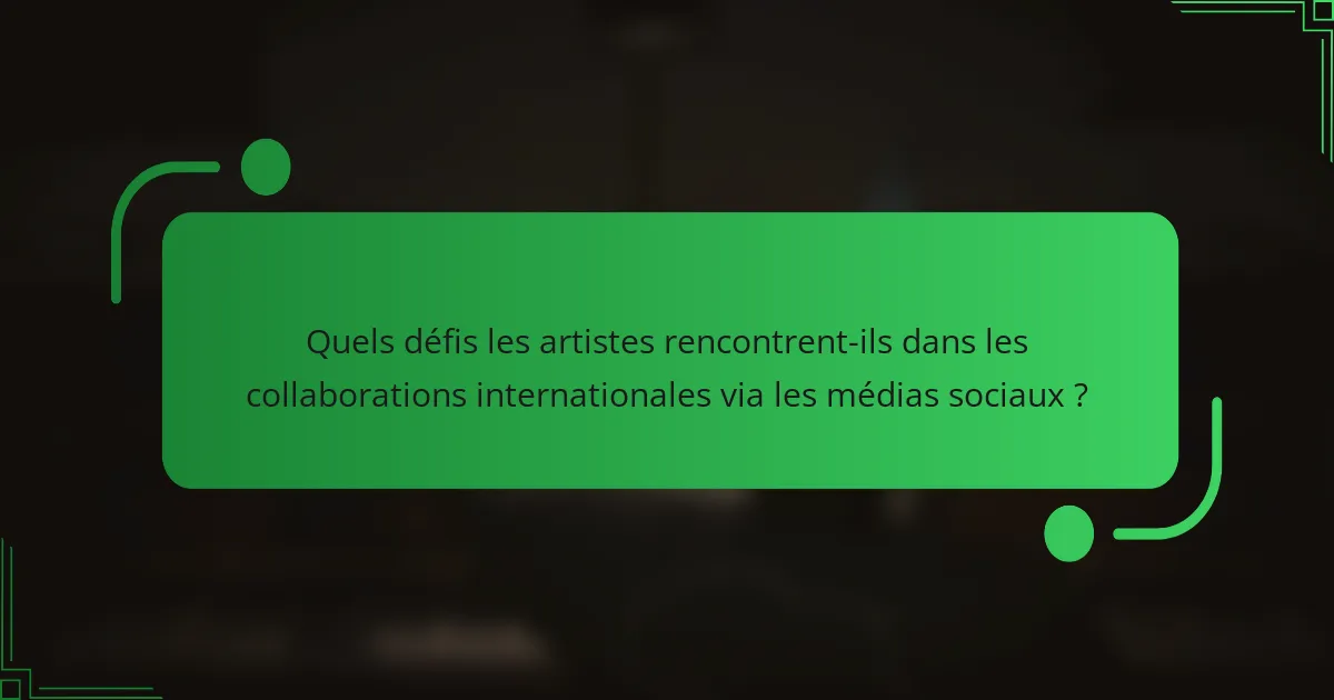 Quels défis les artistes rencontrent-ils dans les collaborations internationales via les médias sociaux ?