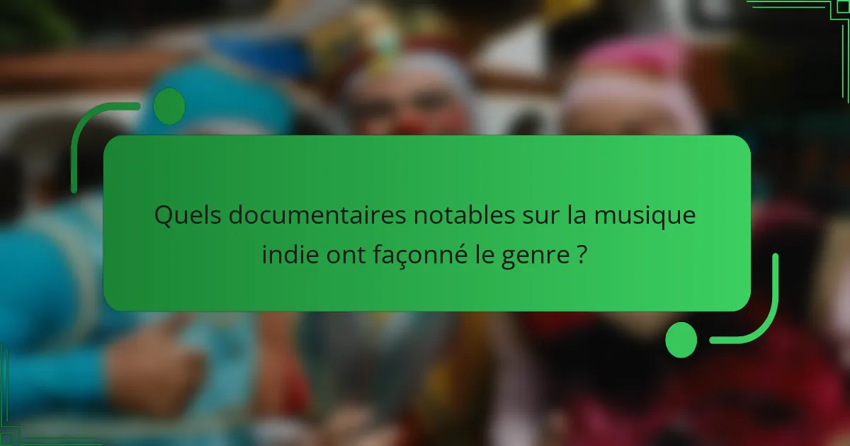 Quels documentaires notables sur la musique indie ont façonné le genre ?