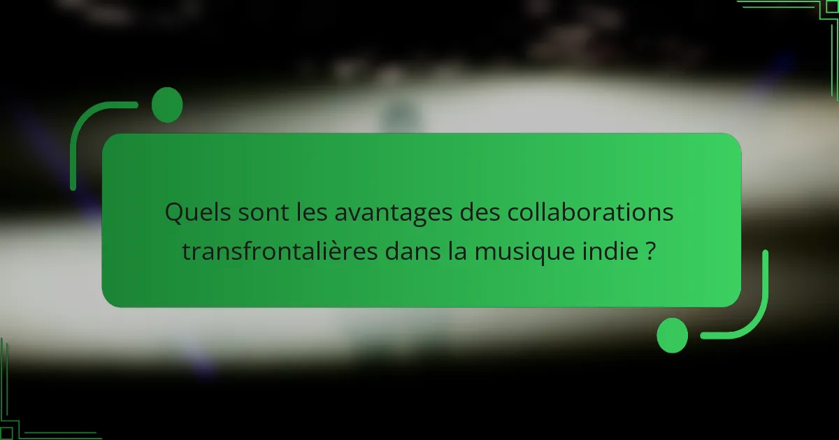 Quels sont les avantages des collaborations transfrontalières dans la musique indie ?