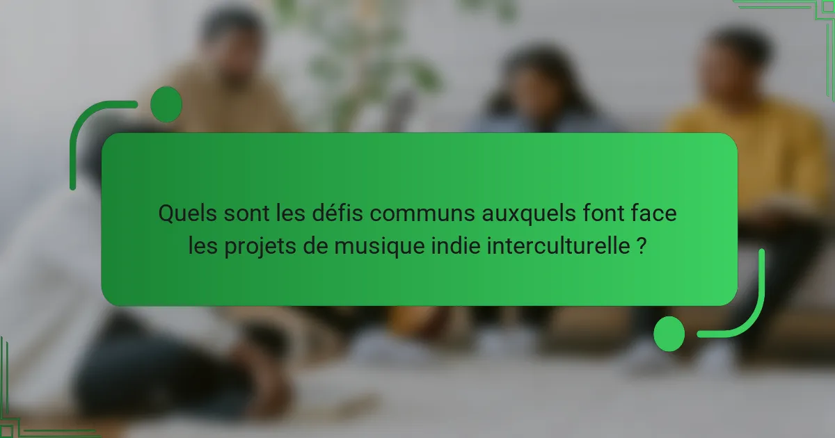 Quels sont les défis communs auxquels font face les projets de musique indie interculturelle ?