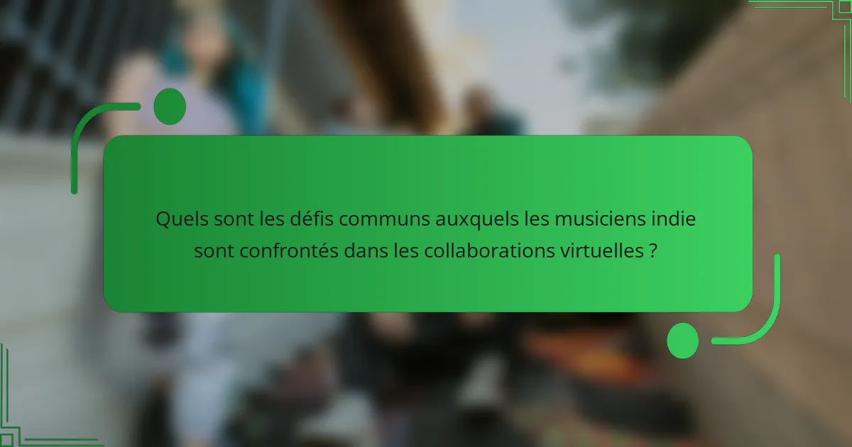 Quels sont les défis communs auxquels les musiciens indie sont confrontés dans les collaborations virtuelles ?