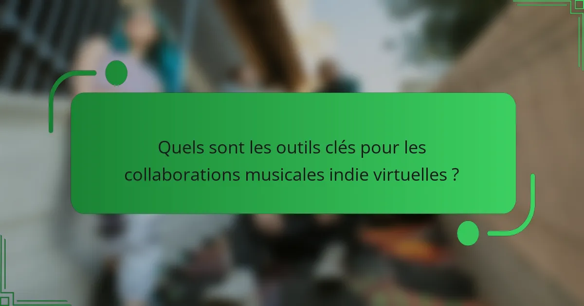 Quels sont les outils clés pour les collaborations musicales indie virtuelles ?