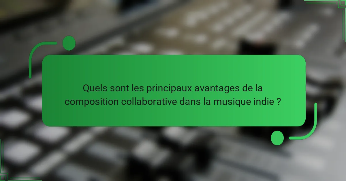 Quels sont les principaux avantages de la composition collaborative dans la musique indie ?