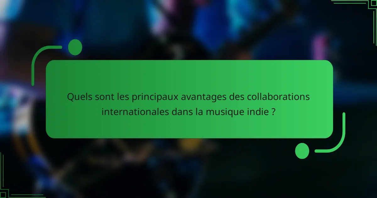 Quels sont les principaux avantages des collaborations internationales dans la musique indie ?