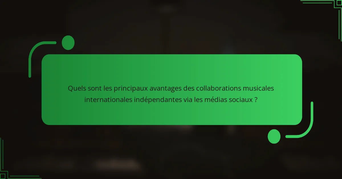 Quels sont les principaux avantages des collaborations musicales internationales indépendantes via les médias sociaux ?