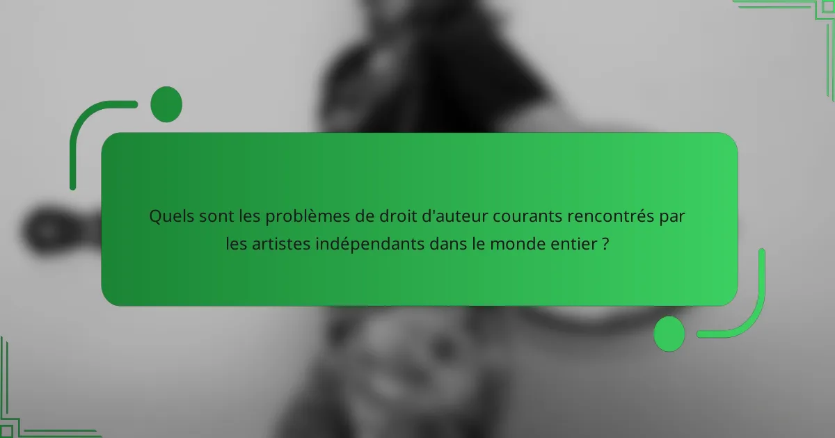 Quels sont les problèmes de droit d'auteur courants rencontrés par les artistes indépendants dans le monde entier ?
