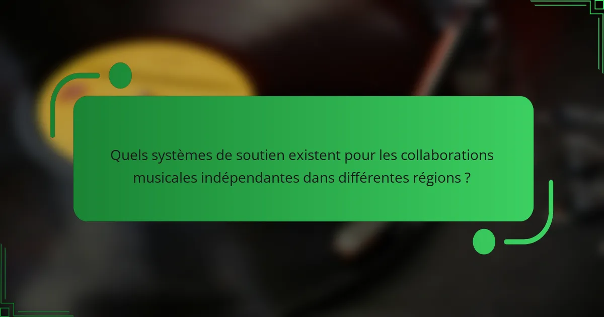 Quels systèmes de soutien existent pour les collaborations musicales indépendantes dans différentes régions ?