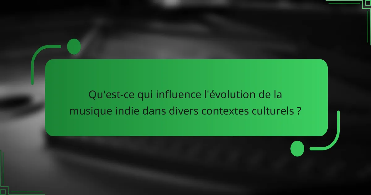 Qu'est-ce qui influence l'évolution de la musique indie dans divers contextes culturels ?