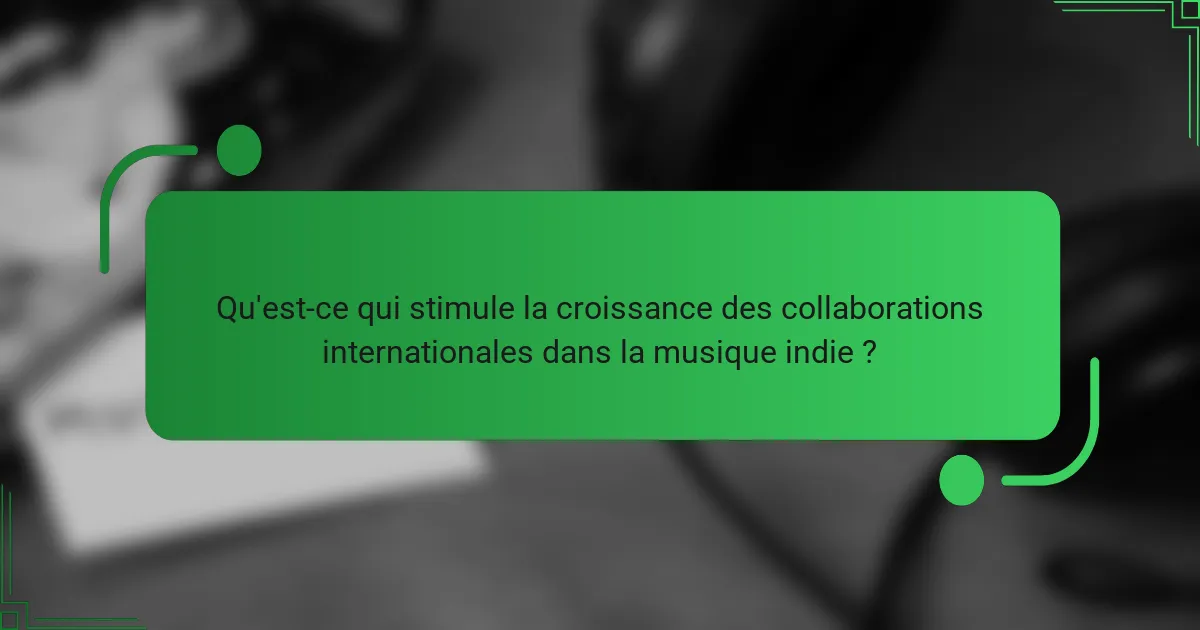 Qu'est-ce qui stimule la croissance des collaborations internationales dans la musique indie ?